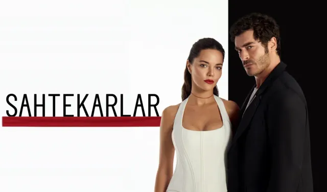 Sahtekarlar dizisi konusu, özeti, oyuncuları ve daha fazlası