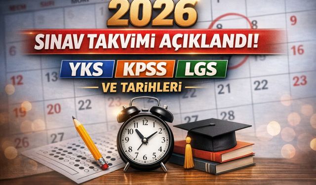 2026 SINAV TAKVİMİ: YKS, KPSS, LGS ve ÖSYM Sınav Tarihleri