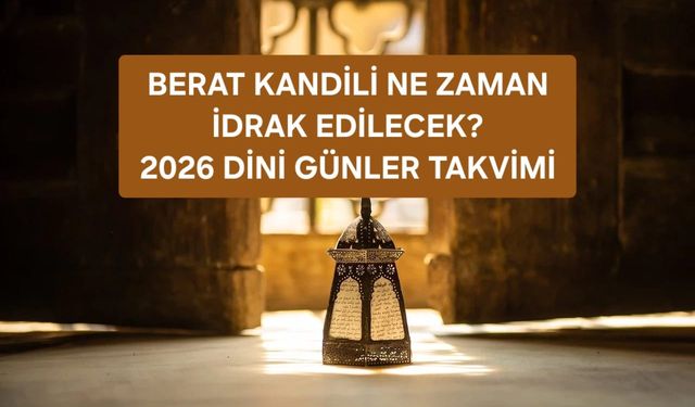 BERAT KANDİLİ NE ZAMAN? DİYANET 2026 DİNİ GÜNLER TAKVİMİ