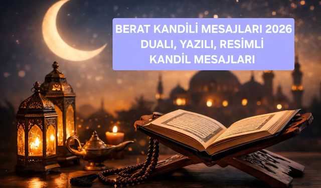 BERAT KANDİLİ 2026 NE ZAMAN? BERAT KANDİLİ (DUALI-YAZILI-RESİMLİ) MESAJLARI