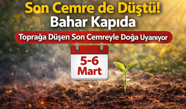 Baharın Müjdecisi 3. Cemre Toprağa Düştü: Havalar Ne Zaman Isınacak?