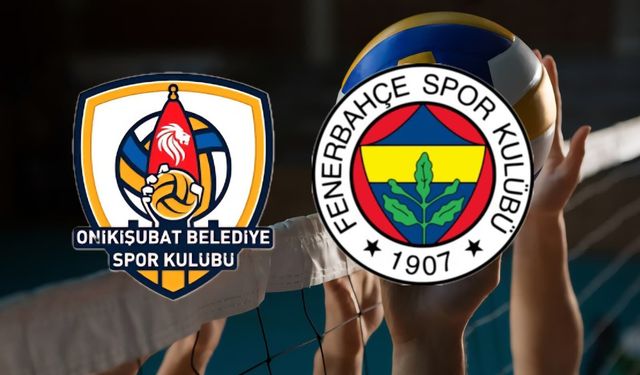 Onikişubat Belediyespor – Fenerbahçe Medicana Maçı Ne Zaman, Saat Kaçta?