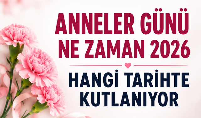 2026 Anneler Günü Ne Zaman? Anneler Günü Bu Pazar mı? İşte Tarihi ve Hikâyesi