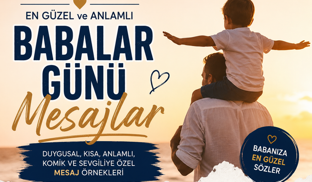 RESİMLİ BABALAR GÜNÜ MESAJLARI 2026: Duygusal, Kısa, Anlamlı ve Sevgiliye Özel En Güzel Sözler