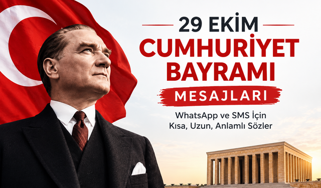 29 EKİM CUMHURİYET BAYRAMI MESAJLARI 2026: Resimli, WhatsApp ve SMS İçin Kısa, Uzun, Anlamlı Cumhuriyet Sözleri