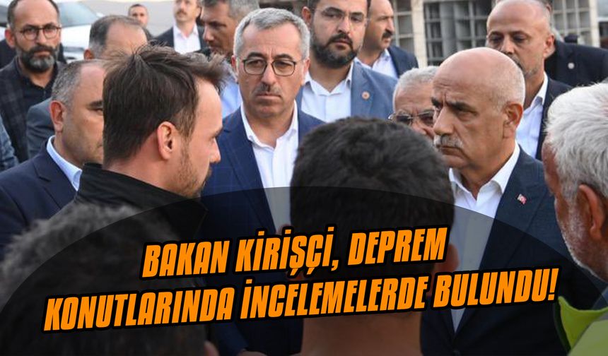 Bakan Kirişçi, deprem konutlarında incelemelerde bulundu!
