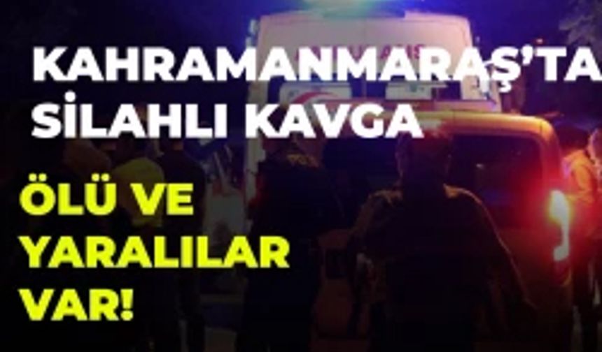 Kahramanmaraş’ta Silahlı Kavga
