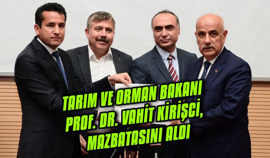 Tarım Ve Orman Bakanı Prof. Dr. Vahit Kirişci, mazbatasını aldı