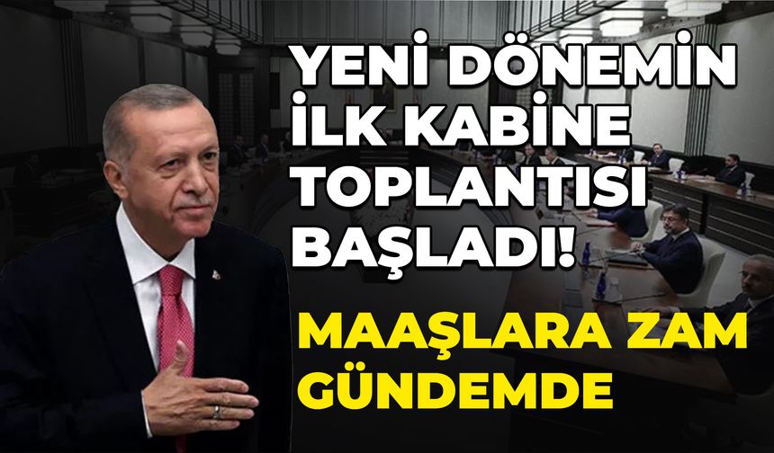 Yeni Dönemin İlk Kabine Toplantısı Başladı!