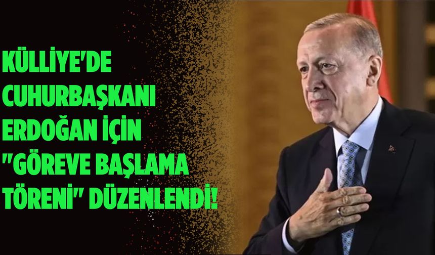 Külliye'de Erdoğan için "Göreve Başlama Töreni" düzenlendi!