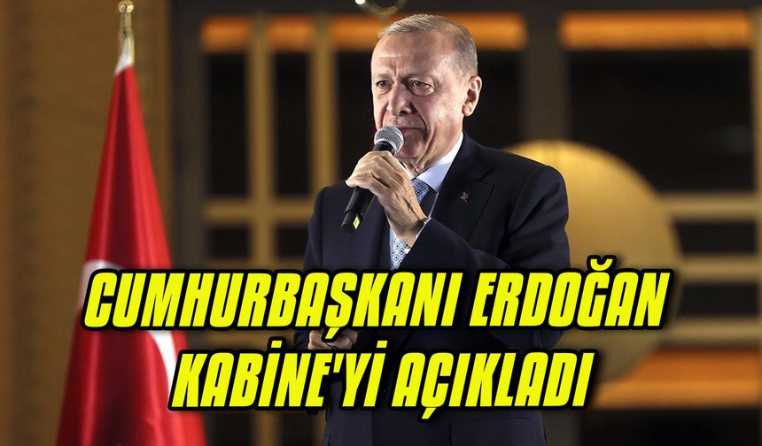 Cumhurbaşkanı Erdoğan Kabine'yi açıkladı