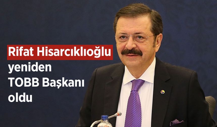 Rifat Hisarcıklıoğlu yeniden TOBB Başkanı oldu