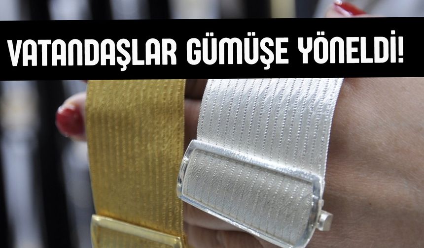 Vatandaşlar gümüşe yöneldi!
