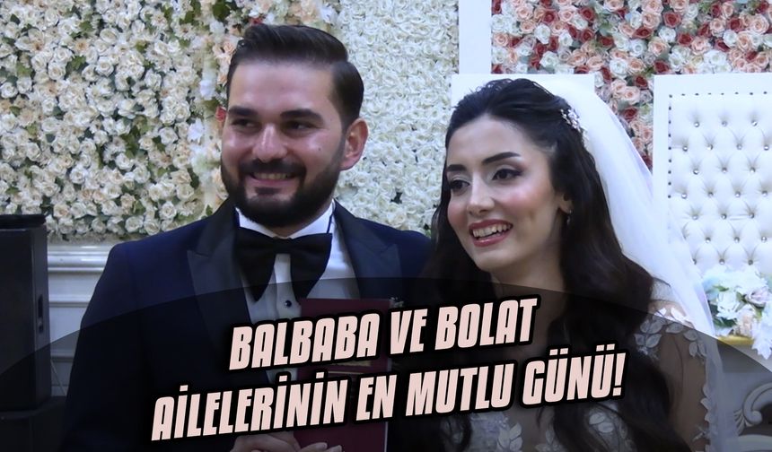 Balbaba ve Bolat ailelerinin en mutlu günü!