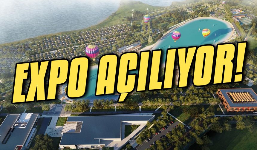 EXPO 2023 yarın kapılarını açıyor