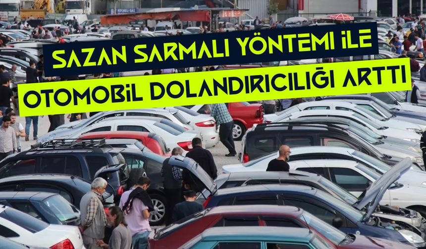 Sazan sarmalı yöntemi ile otomobil dolandırıcılığı arttı