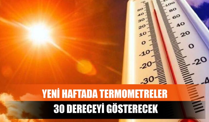 Yeni Haftada Termometreler 30 Dereceyi Gösterecek
