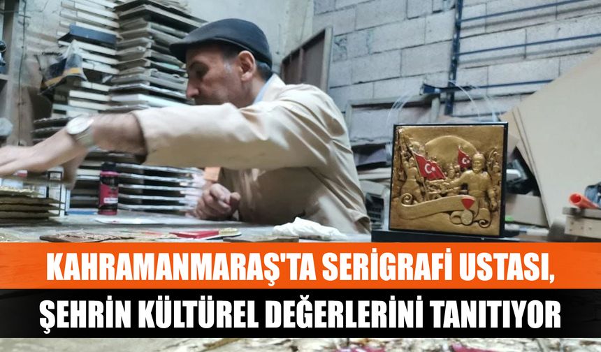 Kahramanmaraş'ta Serigrafi Ustası, Magnetlerle Şehrin Kültürel Değerlerini Tanıtıyor