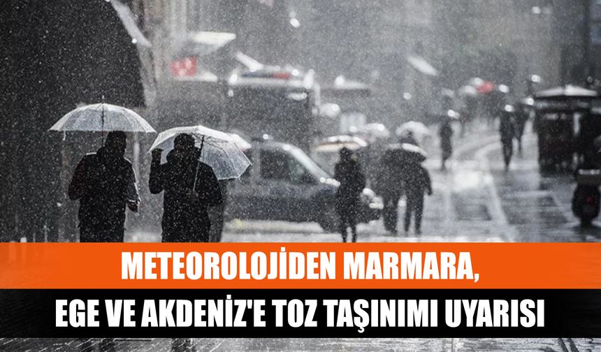 Meteorolojiden Marmara, Ege ve Akdeniz'e toz taşınımı uyarısı