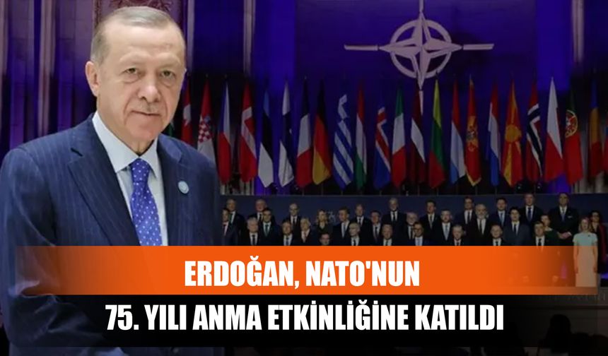 Erdoğan, Nato'nun 75. Yılı Anma Etkinliğine Katıldı