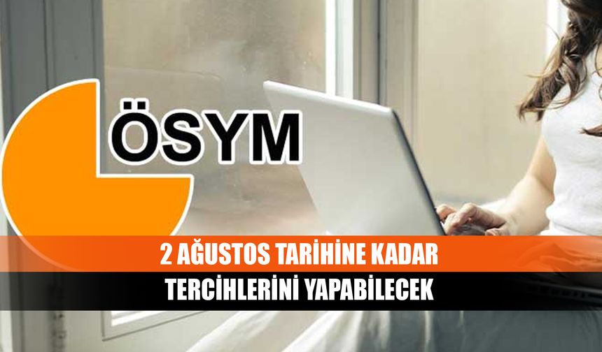 2 Ağustos tarihine kadar tercihlerini yapabilecek