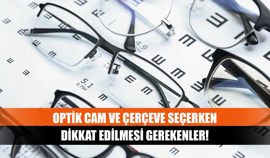 Optik cam ve çerçeve seçerken dikkat edilmesi gerekenler!