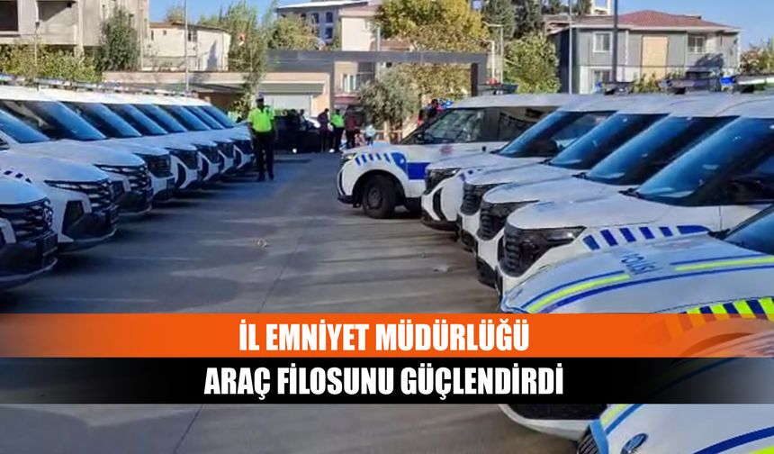 İl Emniyet Müdürlüğü araç filosunu güçlendirdi