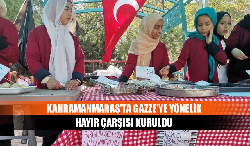 Kahramanmaraş'ta Gazze'ye yönelik hayır çarşısı kuruldu