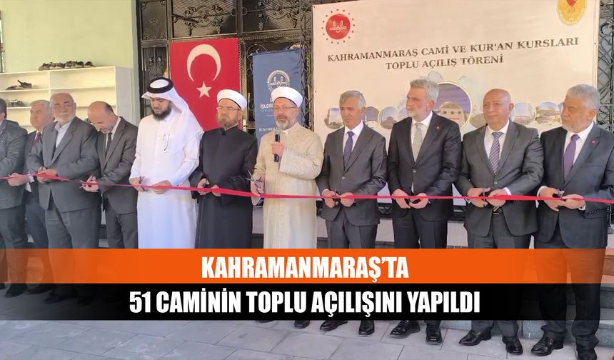 Kahramanmaraş’ta 51 caminin toplu açılışını yapıldı