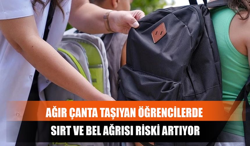 Ağır Çanta Taşıyan Öğrencilerde Sırt Ve Bel Ağrısı Riski Artıyor