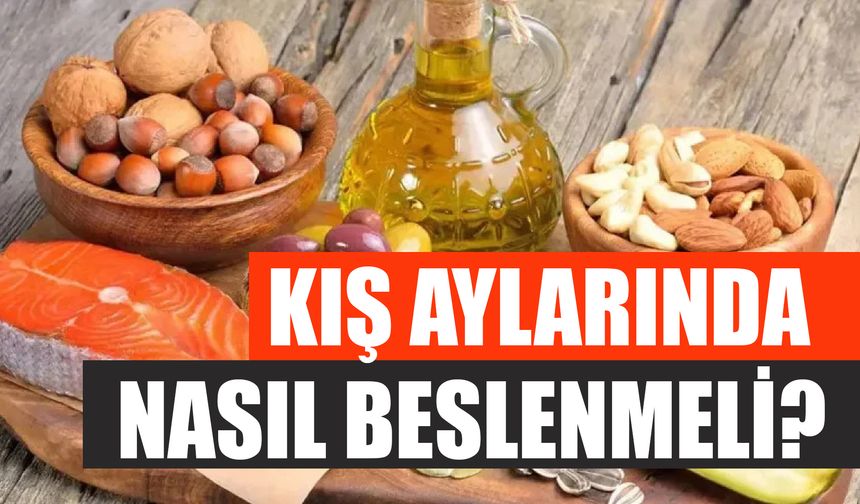 Kış aylarında nasıl beslenmeli?