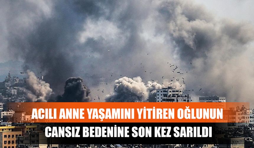 Acılı Anne Yaşamını Yitiren Oğlunun Cansız Bedenine Son Kez Sarıldı