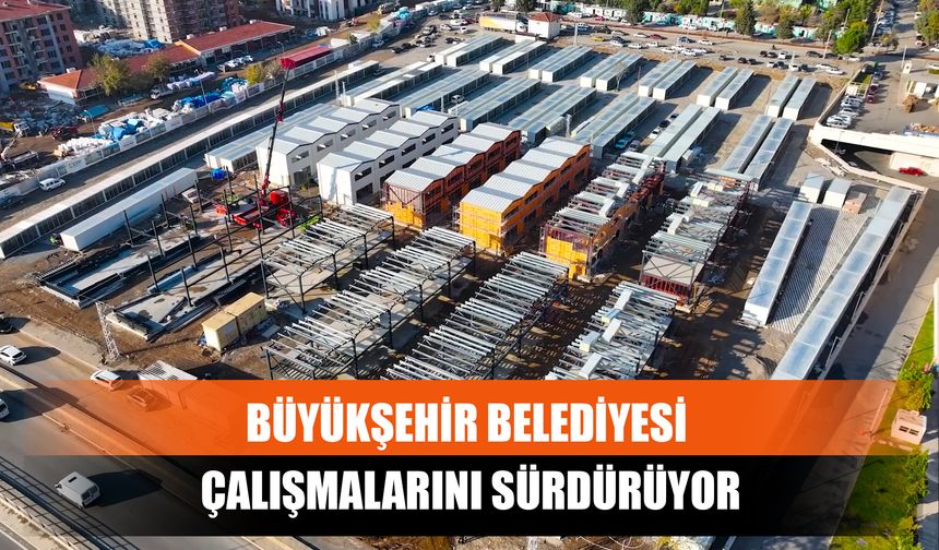 Büyükşehir Belediyesi Çalışmalarını Sürdürüyor