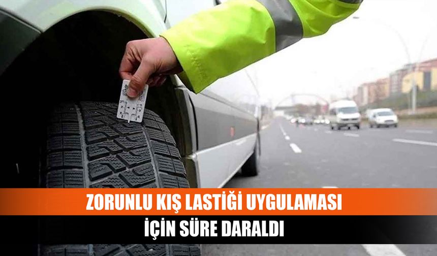 Zorunlu kış lastiği uygulaması için süre daraldı