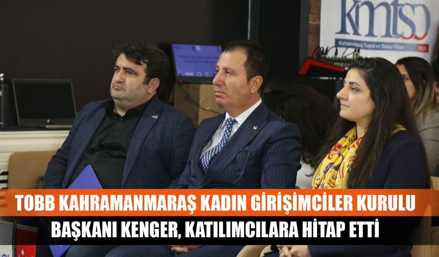 TOBB Kahramanmaraş Kadın Girişimciler Kurulu Başkanı Kenger, katılımcılara hitap etti