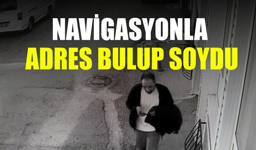 navigasyonla adres bulup soydu