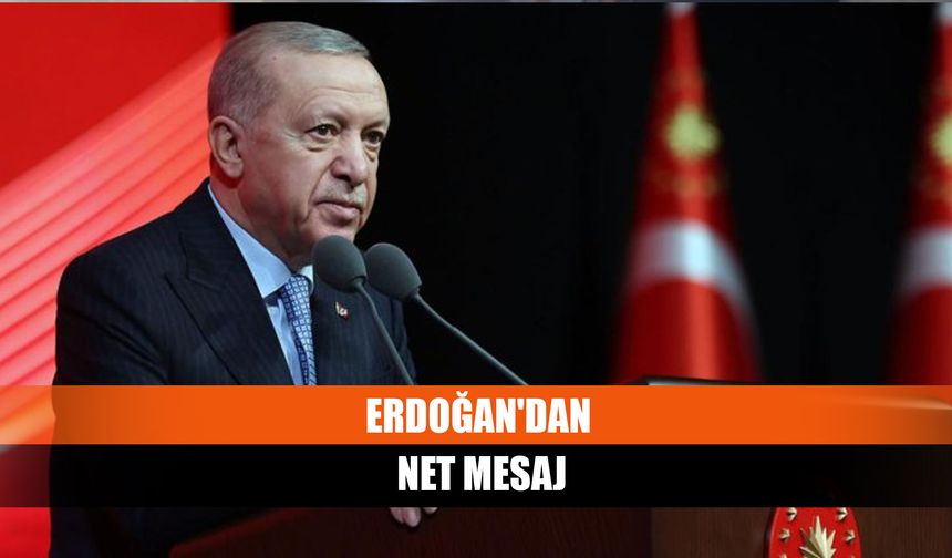 Erdoğan'dan Net Mesaj