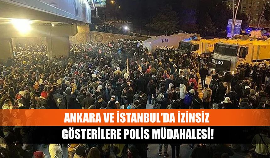 Ankara Ve İstanbul'da İzinsiz Gösterilere Polis Müdahalesi!