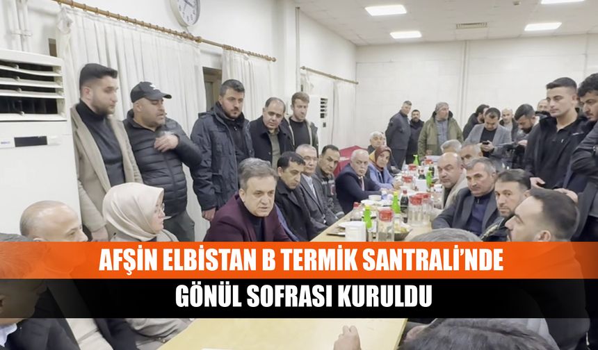 Afşin Elbistan B Termik Santrali’nde Gönül Sofrası Kuruldu
