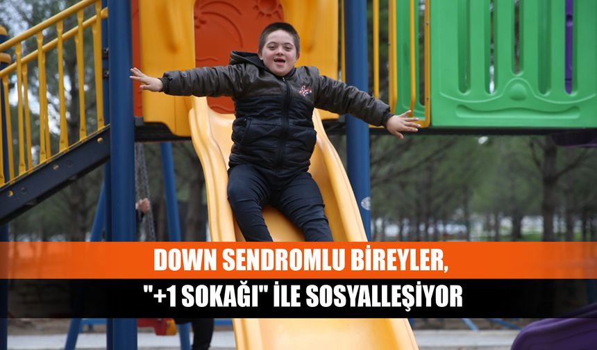 Down Sendromlu Bireyler, "+1 Sokağı" İle Sosyalleşiyor