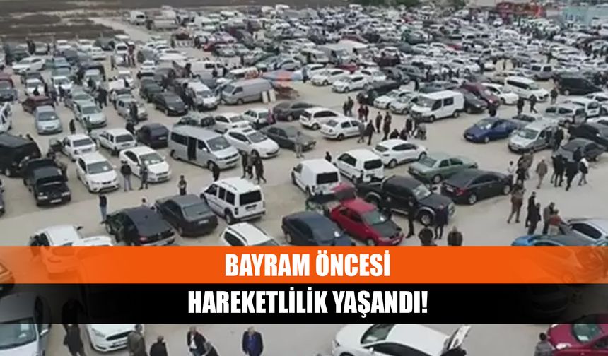 Bayram öncesi hareketlilik yaşandı!