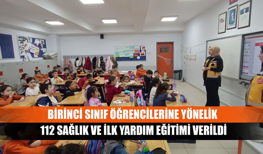 Birinci Sınıf Öğrencilerine Yönelik 112 Sağlık Ve İlk Yardım Eğitimi Verildi