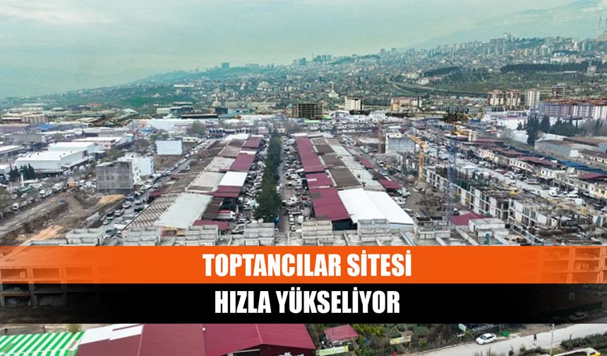Toptancılar sitesi hızla yükseliyor