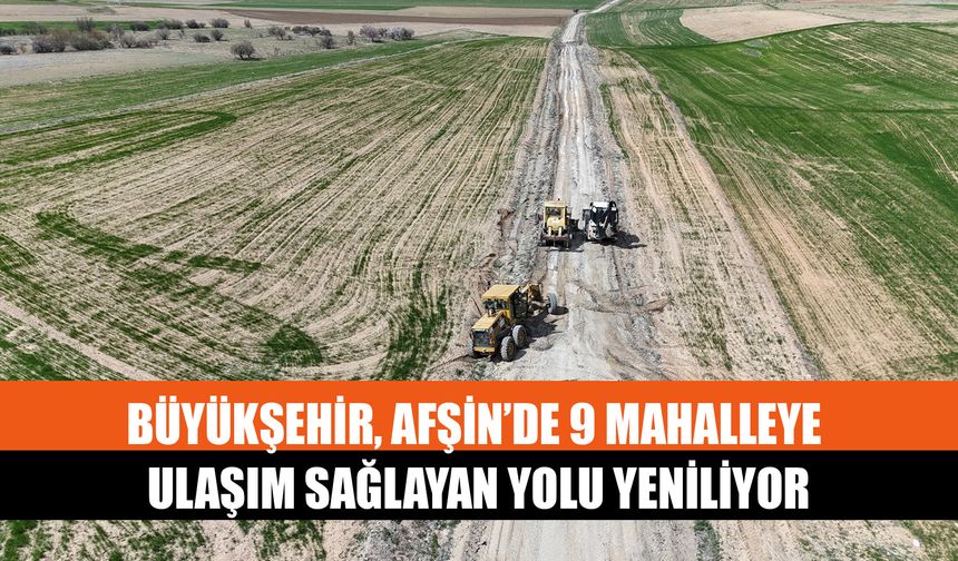 Büyükşehir, Afşin’de 9 Mahalleye Ulaşım Sağlayan Yolu Yeniliyor