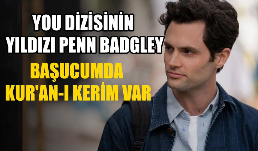 You dizisinin yıldızı Penn Badgley: Başucumda Kur'an-ı Kerim var