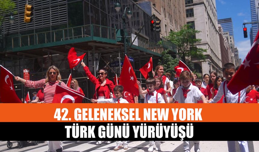 42. Geleneksel New York Türk Günü Yürüyüşü