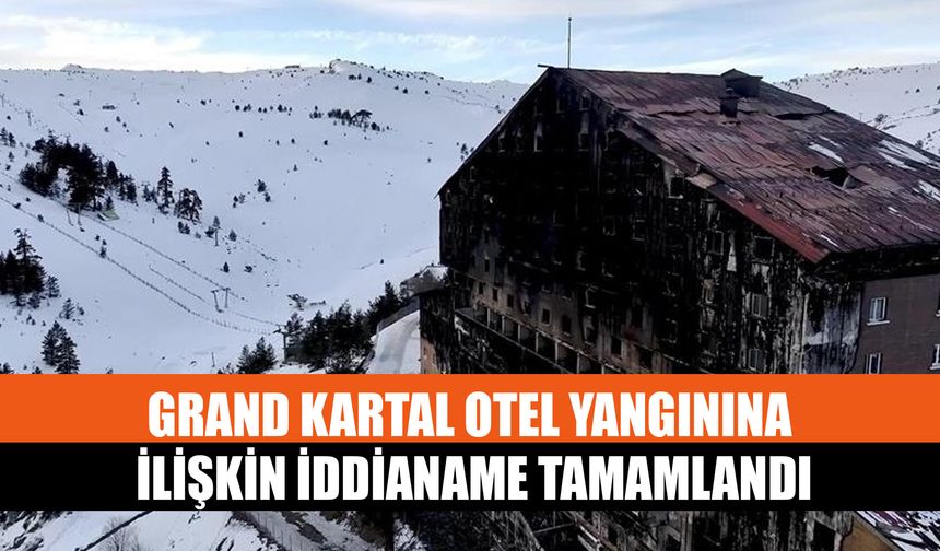Grand Kartal Otel Yangınına İlişkin İddianame Tamamlandı