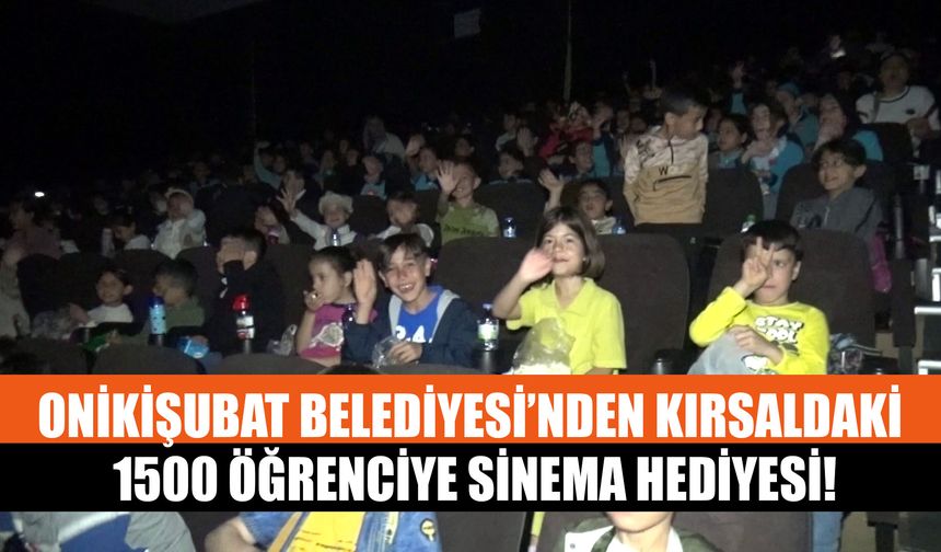 Onikişubat Belediyesi’nden Kırsaldaki 1500 Öğrenciye Sinema Hediyesi!