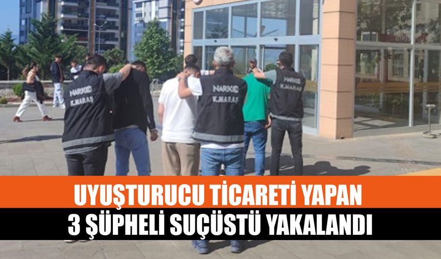 Uyuşturucu Ticareti Yapan 3 Şüpheli Suçüstü Yakalandı