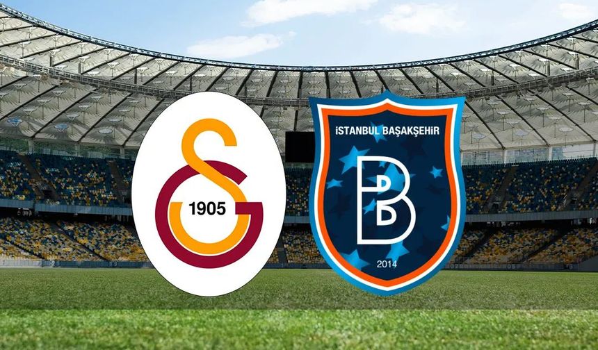 GALATASARAY-BAŞAKŞEHİR Maçı Ne Zaman, Kaçta, Hangi Kanalda? MUHTEMEL 11'ler